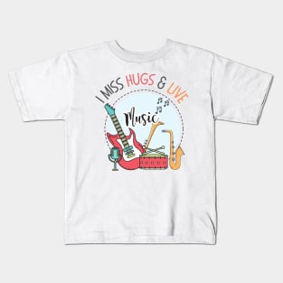 I Miss Hugs & Live Music Kids T-Shirt